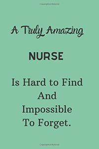 A Truly Amazing Nurse Is Hard To Find And Impossible To Forget
