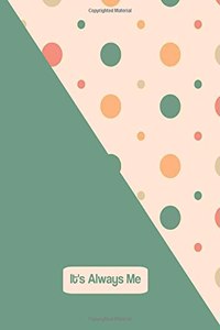 it's always me - Dot Grid Journal