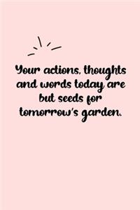 Your actions, thoughts and words today are but seeds for tomorrow's garden. Dot Grid Bullet Journal