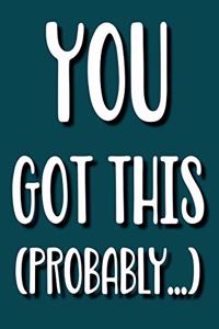 You Got This (Probably)