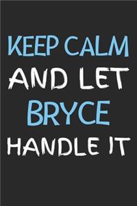 Keep Calm And Let Bryce Handle It