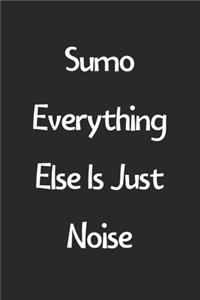 Sumo Everything Else Is Just Noise