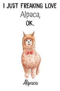 I Just Freaking Love Alpaca OK