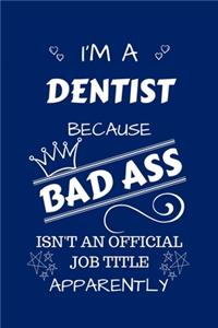 I'm A Dentist Because BAD ASS Isn't A Job Title Apparently