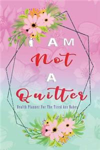 I Am Not A Quitter! Health Planner For the Tired Ass Babe