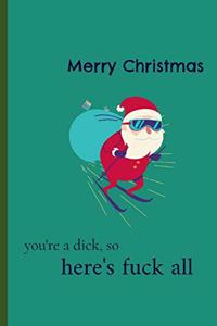 Merry Christmas You're A Dick So Here's Fuck All