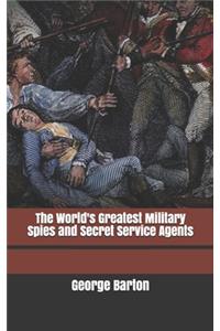 The World's Greatest Military Spies and Secret Service Agents