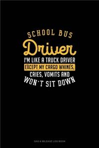 School Bus Driver, I'm Like A Truck Driver, Except My Cargo Whines, Crise, Vomits And Won't Sit Down!