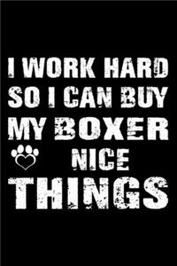 I Work Hard So I Can Buy My Boxer Nice Things