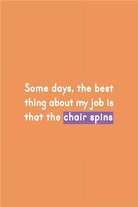 Some Days, the Best Thing About My Job is That the Chair Spins