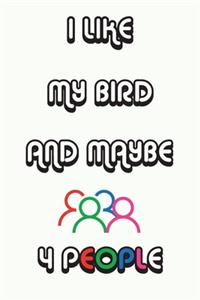 I Like My Bird And Maybe 4 People Notebook White Cover Background