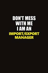 Don't Mess With Me I Am An Import/Export Manager