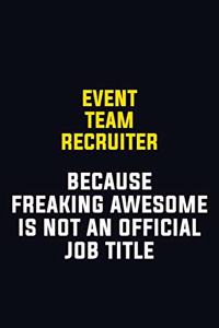 Event Team Recruiter Because Freaking Awesome Is Not An Official Job Title: Motivational Career Pride Quote 6x9 Blank Lined Job Inspirational Notebook Journal