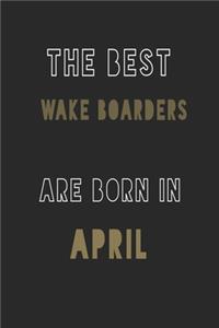 The Best wake boarders are Born in April journal