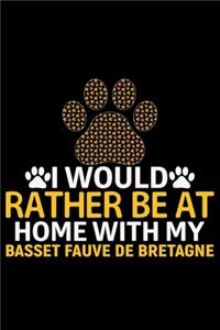 I Would Rather Be at Home with My Basset Fauve de Bretagne