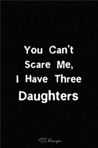 You Can't Scare Me I Have Three Daughters