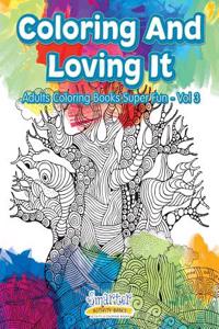 Coloring and Loving It - Adults Coloring Books Super Fun - Vol 3