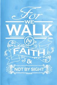 For We Walk by Faith & Not by Sight