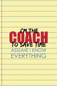 I'm The Coach To Save Time Assume I Know Everything
