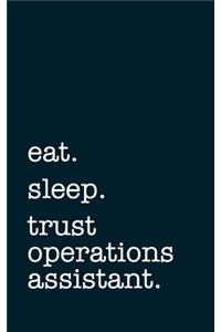 eat. sleep. trust operations assistant. - Lined Notebook