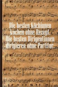 Die besten Köchinnen kochen ohne Rezept Die besten Dirigentinnen dirigieren ohne Partitur