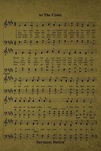 At The Cross Hymn Sermon Notes Journal