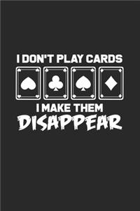 I don't play cards I make them disappear