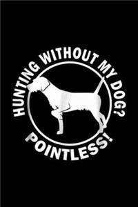 Hunting Without My Dog Pointless!