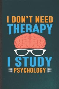 I Din't Need Therapy I Study Psychology