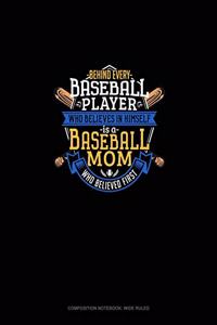 Behind Every Baseball Player Who Believes In Himself Is A Baseball Mom Who Believed First