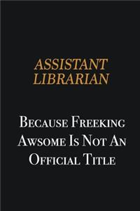 Assistant Librarian because freeking awsome is not an official title