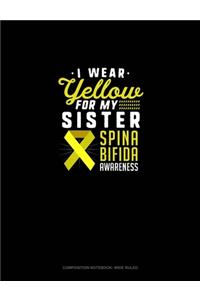 I Wear Yellow For My Sister Spina Bifida Awareness