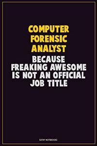 Computer Forensic Analyst, Because Freaking Awesome Is Not An Official Job Title