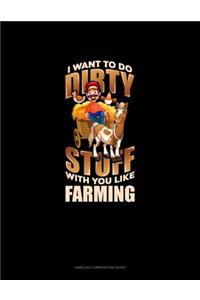 I Want To Do Dirty Stuff With You Like Farming