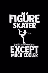 I'm a Figure skater much cooler