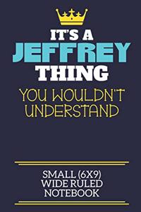 It's A Jeffrey Thing You Wouldn't Understand Small (6x9) Wide Ruled Notebook