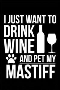 I just want to drink wine and pet my Mastiff dog mom dog dad Wine lover Journal Notebook