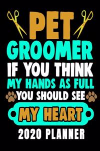 Pet Groomer If You Think My Hands As Full You Should See My Heart 2020 Planner