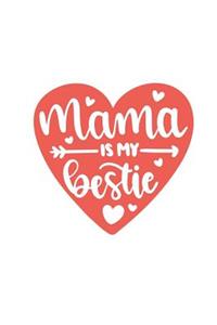 Mama Is My Bestie: Best Mom Greatest Mother 150 Lined Journal Pages Planner Diary Notebook Red Heart on the Cover