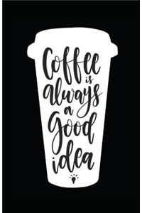 Coffee Is Always a Good Idea