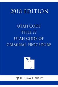 Utah Code - Title 77 - Utah Code of Criminal Procedure (2018 Edition)