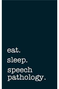 eat. sleep. speech pathology. - Lined Notebook