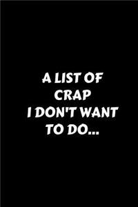 A List Of Crap I Don't Want To Do...