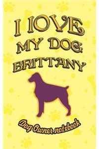 I Love My Dog Brittany - Dog Owner Notebook