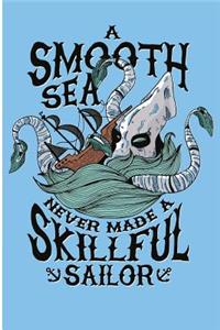 A Smooth Sea Never Made A Skillful Sailor
