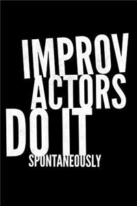 Improv Actors Do It Spontaneously