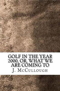 Golf in the Year 2000, Or, What We Are Coming to