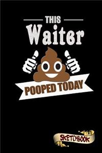This Waiter Pooped Today