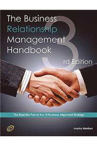 The Business Relationship Management Handbook - The Business Guide to Relationship Management; The Essential Part of Any It/Business Alignment Strateg