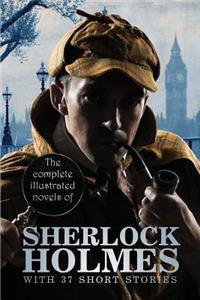 The Complete Illustrated Novels of Sherlock Holmes